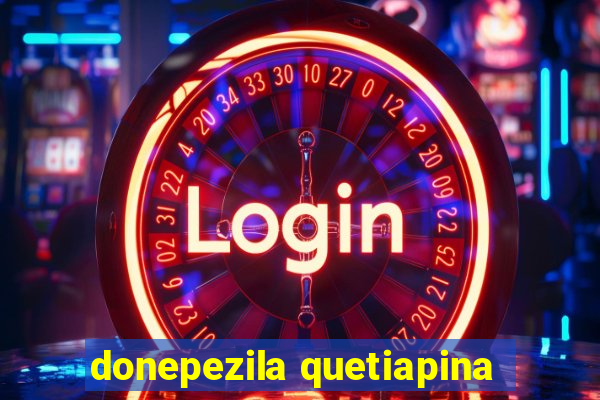 donepezila quetiapina